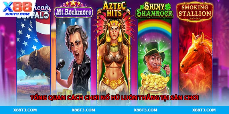 Tổng quan cách chơi nổ hũ luôn thắng tại sân chơi