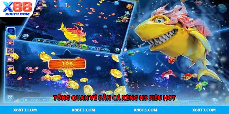 Tổng quan về bắn cá xèng H5 siêu hot
